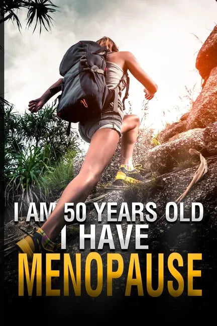 I Am 50 Years Old and I Have Menopause - Paperback